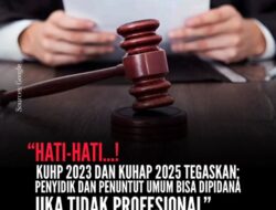 KUHP 2023 dan KUHAP 2025 Tegaskan : Penyidik dan Penuntut Umum Bisa di Pidana Jika Tidak Profesional