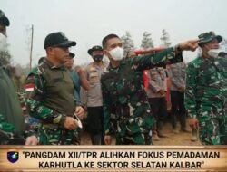 Hotspot Utara Kalbar Turun, Pangdam XII Geser Pasukan ke Ketapang – Kayong Utara